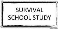 Survival School Study 