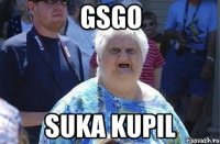 GSGO SUKA KUPIL