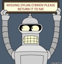 missing Dylan O'Brien please return it to me