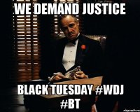 We demand justice Black Tuesday #WDJ #BT