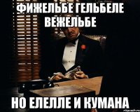 Фижельбе гельбеле вежельбе Но елелле и кумана