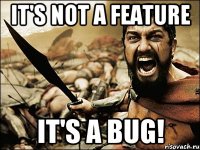 It's not a feature It's a bug!