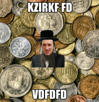 Kzirkf fd vdfdfd