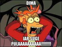 Dima iar suge pulaaaaaaaaaa!!!!!!!!