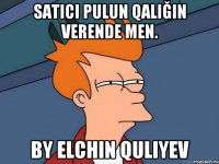 Satıcı pulun qalığın verende men. by Elchin Quliyev