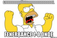 GOOOOOOOOOOOOOOOOOOOOOOOOL FENERBAHCE 1-0 ONDE