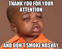 thank you for your attention and don't smoke Nosvay