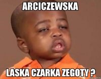 Arciczewska laska Czarka Zegoty ?