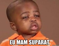  eu mam suparat