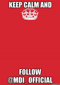 Keep calm and Follow @mdi_official