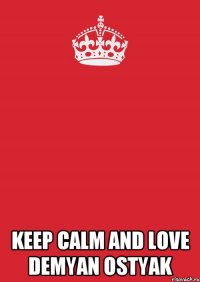  Keep Calm And Love Demyan Ostyak