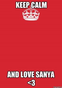 Keep Calm and love Sanya <3