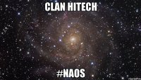 CLAN hitech #naos