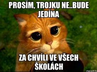 Prosím, trojku ne..bude jedína Za chvíli ve všech školách