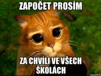 započet prosím za chvíli ve všech školách