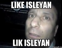 LIKE ISLEYAN LIK ISLEYAN