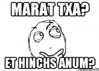 Marat txa? et hinchs anum?