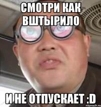 смотри как вштырило и не отпускает :D