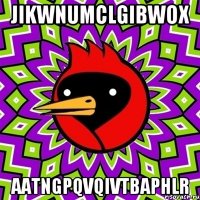 JIKwNUMCLgibWOX AAtngpQvQiVtbAphLR