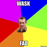 wask fad