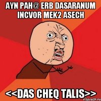 aYN PAH@ ERB DASARANUM INCVOR MEK2 ASECH <<das cheq talis>>