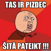 Tas ir pizdec šitā pateikt !!!