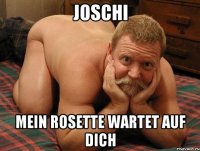 Joschi Mein Rosette wartet auf dich