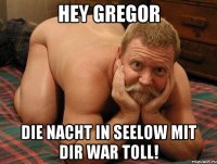 Hey Gregor Die Nacht in Seelow mit dir war toll!