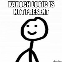 karoch logic is not present 