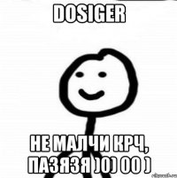 Dosiger Не малчи крч, пазязя )0) 00 )