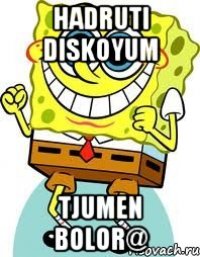 HADRUTI DISKOYUM TJUMEN BOLOR@