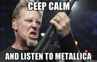 Ceep calm and listen to metallica