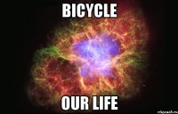 Bicycle our life
