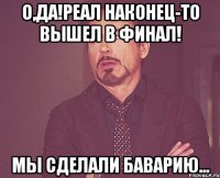 О,да!Реал наконец-то вышел в финал! Мы сделали Баварию...