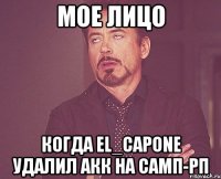 Мое лицо Когда El_Capone удалил акк на самп-рп