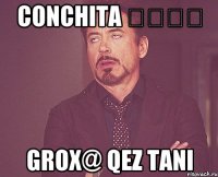 Conchita ֆքֆք Grox@ qez tani