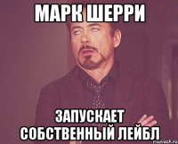 Марк Шерри запускает собственный лейбл