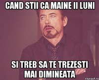 Cand stii ca maine ii luni si treb sa te trezesti mai dimineata