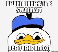 Решил поиграть в StarCraft все очень плохо