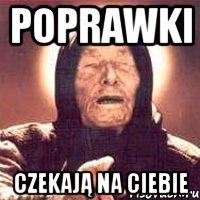 Poprawki Czekają na ciebie