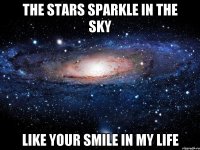 The stars sparkle in the sky Like your smile in my life