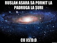 Ruslan asara sa pornit la padruga la suri cu X5:D:D