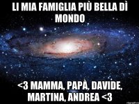 Li mia famiglia più bella dì mondo <3 mamma, papà, Davide, Martina, Andrea <3