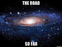 the road So far