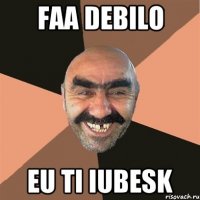 Faa debilo eu ti iubesk