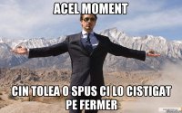 acel moment cin tolea o spus ci lo cistigat pe fermer