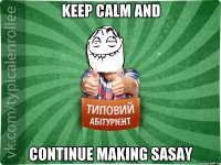 Keep calm and Continue making sasay