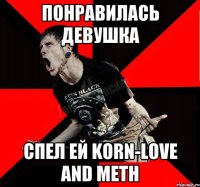 Понравилась девушка Спел ей Korn-Love and Meth