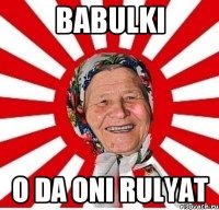 BABULKI O DA ONI RULYAT