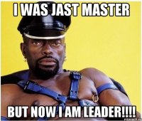 I was jast master but now i am LEADER!!!!